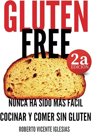 GLUTEN FREE: NUNCA HA SIDO M&Aacute;S F&Aacute;CIL COCINAR Y COMER SIN GLUTEN: 1 (GLUTEN FREE, recetas sencillas SIN GLUTEN que te har&aacute;n la vida m&aacute;s f&aacute;cil.)