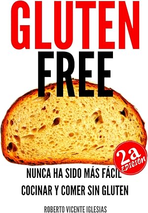 GLUTEN FREE: NUNCA HA SIDO M&Aacute;S F&Aacute;CIL COCINAR Y COMER SIN GLUTEN (GLUTEN FREE, recetas sencillas SIN GLUTEN que te har&aacute;n la vida m&aacute;s f&aacute;cil. n&ordm; 1)