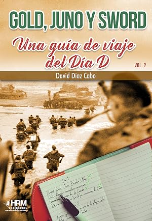 Gold, Juno y Sword: Una gu&iacute;a de viaje del D&iacute;a D. Volumen 2