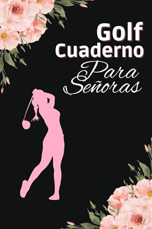 GOLF CUADERNO Para Se&ntilde;oras: Cuaderno de Seguimiento de Golf | Accesorios de Golf | Diario de Puntuaciones | Idea para regalar a los aficionados al ... Golf | Cuaderno de Puntuaciones | Hasta 4 Ju