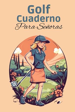 GOLF CUADERNO Para Se&ntilde;oras: Cuaderno de Seguimiento de Golf | Accesorios de Golf | Diario de Puntuaciones y Rendimiento | Idea para regalar a los ... y Estad&iacute;sticas de Golf | Hasta 4 Ju
