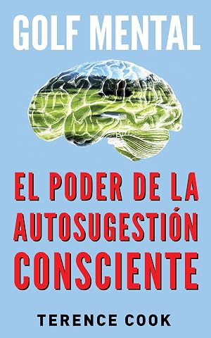 Golf Mental: El Poder de la Autosugesti&oacute;n Consciente