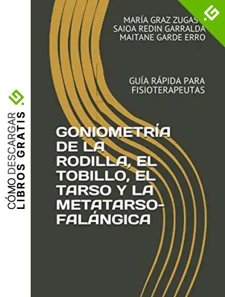 GONIOMETR&Iacute;A DE LA RODILLA, EL TOBILLO, EL TARSO Y LA METATARSO-FAL&Aacute;NGICA: GU&Iacute;A R&Aacute;PIDA PARA FISIOTERAPEUTAS