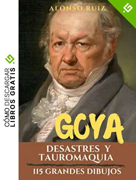 Goya, Desastres y Tauromaquia: 115 grandes dibujos. Colecci&oacute;n de grabados los desastres de la guerra. (Grabados de Goya, obras completas)