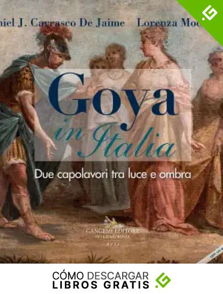 Goya in Italia. Due capolavori tra luce e ombra. Catalogo della mostra (Vetulonia, 13 agosto al 7 settembre 2019; Grosseto, 8-30 settembre 2019). ... (Arti visive, architettura e urbanistica)