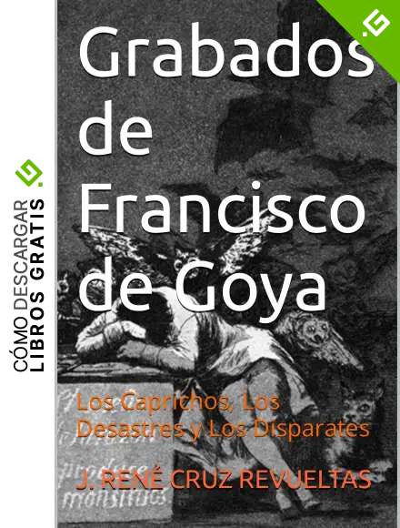 Grabados de Francisco de Goya: Los Caprichos, Los Desastres y Los Disparates (Arte n&ordm; 3)