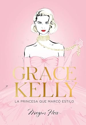 Grace Kelly. La princesa que marc&oacute; estilo (Biblioteca Megan Hess)