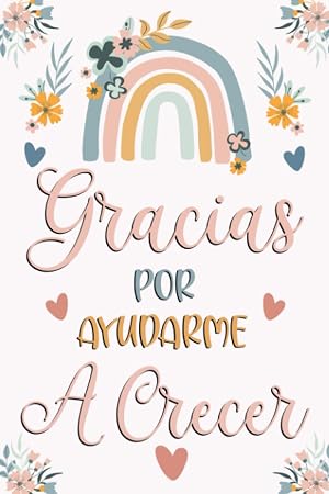 Gracias por Ayudarme a Crecer: Cuaderno de notas, Regalo original y personalizado para profe y maestras, Regalo para fin de curso, despedida guarder&iacute;a, Cumplea&ntilde;os o Navidad