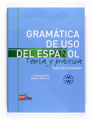 Gram&aacute;tica de uso del Espa&ntilde;ol. B1-B2: Teor&iacute;a y pr&aacute;ctica con solucionario