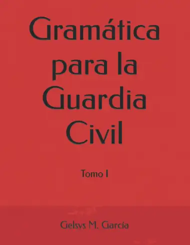 Gram&aacute;tica para la Guardia Civil: Tomo I