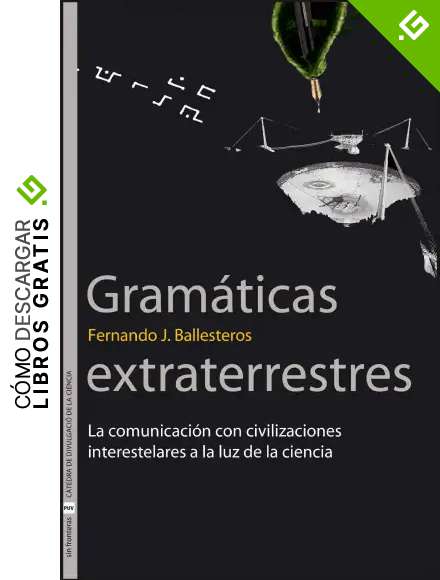 Gram&aacute;ticas extraterrestres: La comunicaci&oacute;n con civilizaciones interestelares a la luz de la ciencia: 10 (Sin Fronteras)