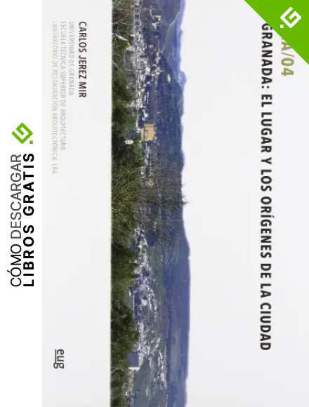 Granada: El Lugar Y Los Or&iacute;genes De La Ciudad (Laboratorio de restauraci&oacute;n arquitect&oacute;nica. LRA)