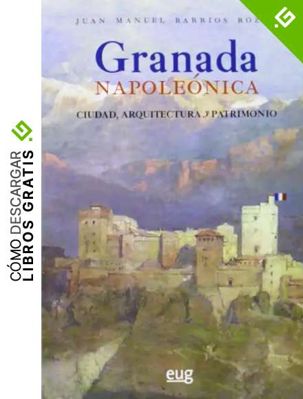 Granada Napole&oacute;nica. Ciudad, arquitectura y patrimonio (Fuera de Colecci&oacute;n)