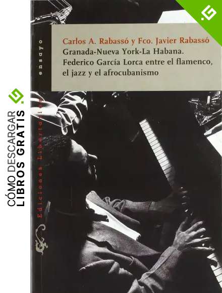 Granada-Nueva York-La Habana. Federico Garc&iacute;a Lorca entre el flamenco, el jazz y el afrocubanismo: 114 (Ensayo)