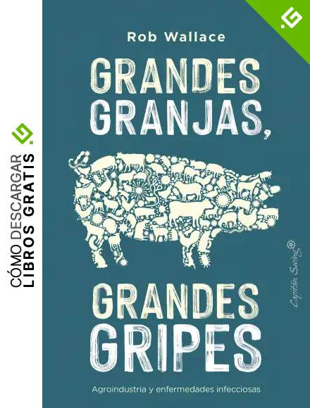 Grandes Granjas, Grandes Gripes: Agroindustria y enfermedades infecciosas (Ensayo)
