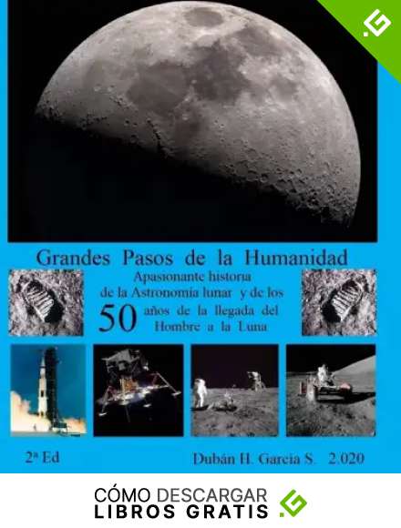 Grandes Pasos de la Humanidad: Apasionante historia de la Astronom&iacute;a lunar y de los Cincuenta a&ntilde;os de la llegada del Hombre a la Luna. 2&ordf; Ed. - Blanco ... del Hombre a la Luna. 2a Ed. - Blanco y Negro