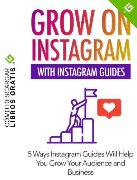 Grow In Instagram: with instagram guides (BUSINESS AND MARKETING n&ordm; 1)