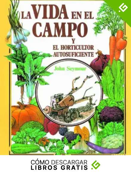 Gu&iexcl;a pr&aacute;ctica ilustrada. Vida campo y horticultor autosuficiente (Gu&iacute;a pr&aacute;ctica ilustrada)