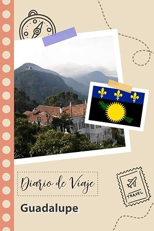 Guadalupe Diario de Viaje: Un Planificador de Viajes Divertido para Anotar tu Viaje a Francia para Parejas, Hombres y Mujeres con Gu&iacute;as y Listas de Comprobaci&oacute;n.