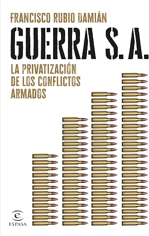 Guerra S. A.: La privatizaci&oacute;n de los conflictos armados (NO FICCI&Oacute;N)