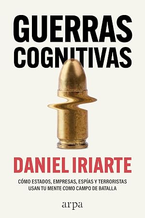 Guerras cognitivas: C&oacute;mo estados, empresas, esp&iacute;as y terroristas usan tu mente como campo de batalla