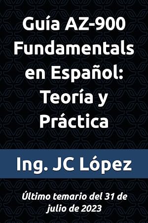 Gu&iacute;a AZ-900 Fundamentals en Espa&ntilde;ol: Teor&iacute;a y Pr&aacute;ctica: &Uacute;ltimo temario del 31 de julio de 2023