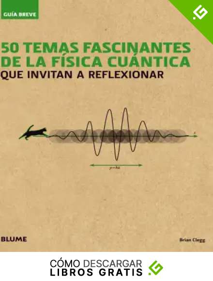 Gu&iacute;a Breve. 50 temas fascinantes de la f&iacute;sica cu&aacute;ntica: que invitan a reflexionar