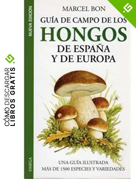 GUIA CAMPO HONGOS DE ESPA&Ntilde;A Y EUROPA (GUIAS DEL NATURALISTA-HONGOS Y PLANTAS CRIPT&Oacute;GAMAS)