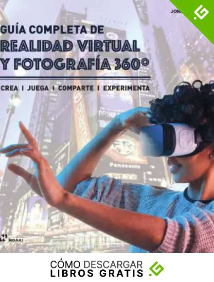 Gu&iacute;a completa de realidad virtual y fotograf&iacute;a 360&ordm;. Crea, juega, comparte, experimenta