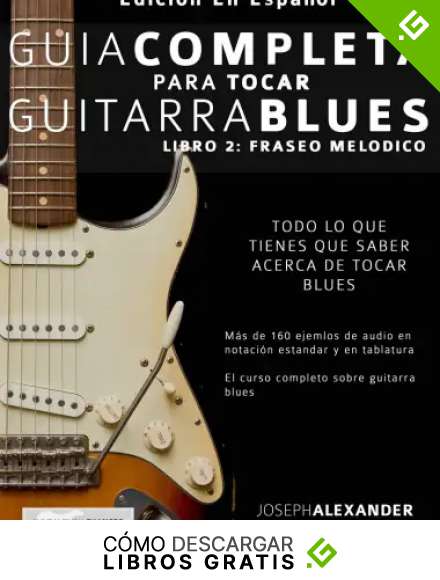Gu&iacute;a completa para tocar guitarra blues: Libro 2: Fraseo mel&oacute;dico
