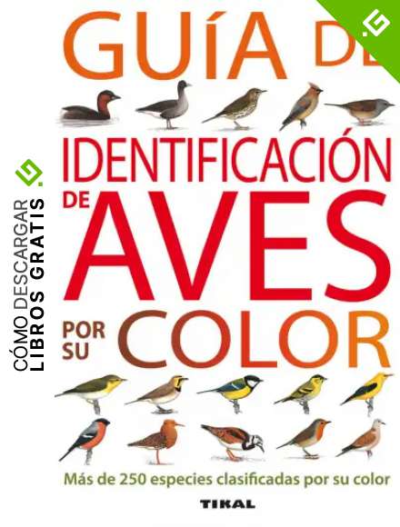 Guia De Identificacion De Aves Por Su Color (Gu&iacute;as Practicas)