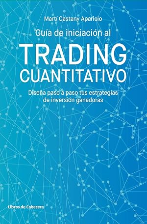 Guia de iniciacion al trading cuantitativo: Dise&ntilde;a paso a paso tus estrategias de inversi&oacute;n ganadoras (Tem&aacute;ticos)