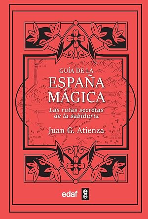 Gu&iacute;a de la Espa&ntilde;a m&aacute;gica: Las rutas secretas de la sabidur&iacute;a (Mundo m&aacute;gico y heterodoxo)