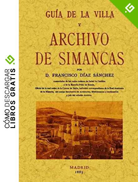 Gu&iacute;a de la villa y archivo de Simancas