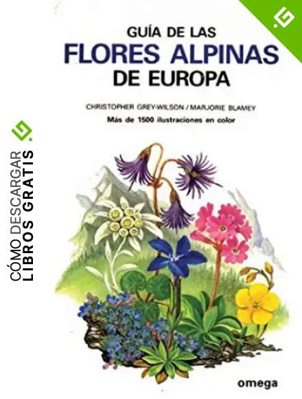 GUIA DE LAS FLORES ALPINAS DE EUROPA (GUIAS DEL NATURALISTA-PLANTAS CON FLORES)