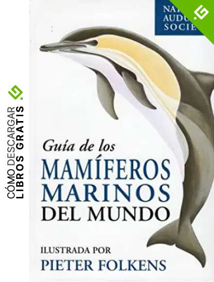 GUIA DE LOS MAMIFEROS MARINOS DEL MUNDO (GUIAS DEL NATURALISTA-PECES-MOLUSCOS-BIOLOGIA MARINA)
