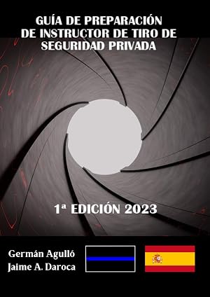 GU&Iacute;A DE PREPARACI&Oacute;N DE INSTRUCTOR DE TIRO DE SEGURIDAD PRIVADA: 1&ordf; EDICI&Oacute;N 2023