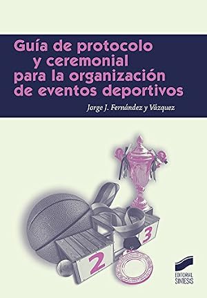 Gu&iacute;a de protocolo para la organizaci&oacute;n de eventos deportivos: 8 (Ceremonial y Pr&oacute;tocolo)