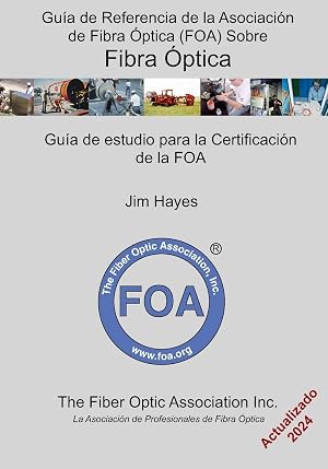 Gu&iacute;a de Referencia de la Asociaci&oacute;n de Fibra &Oacute;ptica (FOA) Sobre Fibra &Oacute;ptica: Gu&iacute;a de estudio para la certificaci&oacute;n de la FOA: 1 (Libros de texto de referencia de la FOA sobre fibra &oacute;ptica)