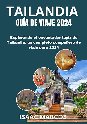 GU&Iacute;A DE VIAJE A TAILANDIA 2024: Explorando el encantador tapiz de Tailandia: un completo compa&ntilde;ero de viaje para 2024 (CRAFTED GUIDES FOR TOURISTS 2024 EDITION)