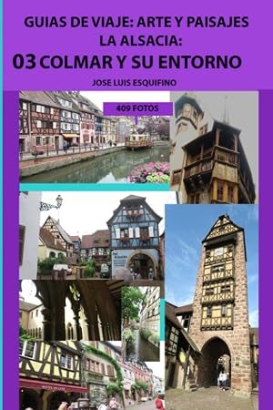 GUIA DE VIAJE: ARTE Y PAISAJES 03 LA ALSACIA: COLMAR Y SU ENTORNO