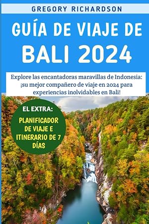 Gu&iacute;a De Viaje De Bali 2024: Explore las encantadoras maravillas de Indonesia: &iexcl;su mejor compa&ntilde;ero de viaje en 2024 para experiencias inolvidables en Bali!