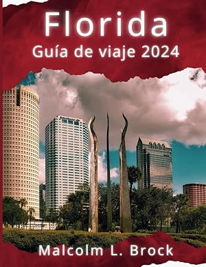 Gu&iacute;a de viaje de Florida 2024: La gu&iacute;a de viaje actualizada conConsejos de expertos para explorar las principales atracciones, tesoros escondidos, ... y restaurantes con recomendaciones asequibles