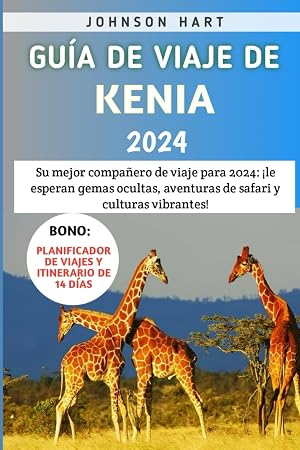 Gu&iacute;a De Viaje De Kenia 2024: Su mejor compa&ntilde;ero de viaje para 2024: &iexcl;le esperan gemas ocultas, aventuras de safari y culturas vibrantes!