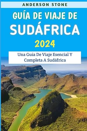 Gu&iacute;a De Viaje De Sud&aacute;frica 2024: Una Gu&iacute;a De Viaje Esencial Y Completa A Sud&aacute;frica