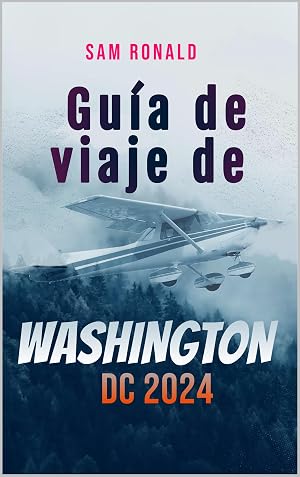 Gu&iacute;a de viaje de Washington DC 2023-2024: Descubrir la capital: de los monumentos a los museos