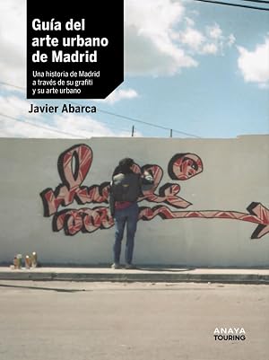Gu&iacute;a del arte urbano de Madrid: Una historia de Madrid a trav&eacute;s de su grafiti y su arte urbano (Gu&iacute;as Singulares)