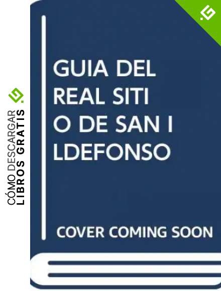 Gu&iacute;a del Real Sitio de San Ildefonso: los reales sitios, el paisaje (Gu&iacute;as)