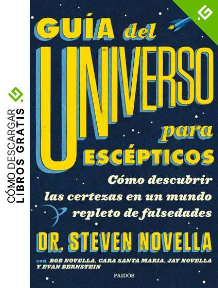 Gu&iacute;a del Universo para esc&eacute;pticos: C&oacute;mo descubrir las certezas en un mundo repleto de falsedades (Contextos)