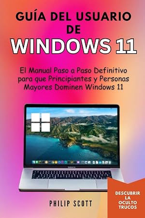 Gu&iacute;a del usuario de Windows 11: El Manual Paso a Paso Definitivo para que Principiantes y Personas Mayores Dominen Windows 11
